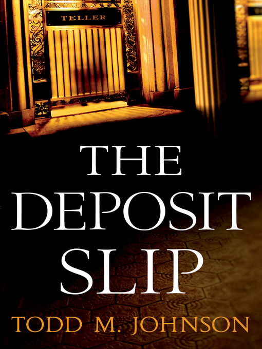 Title details for The Deposit Slip by Todd M. Johnson - Available